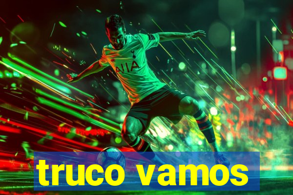 truco vamos