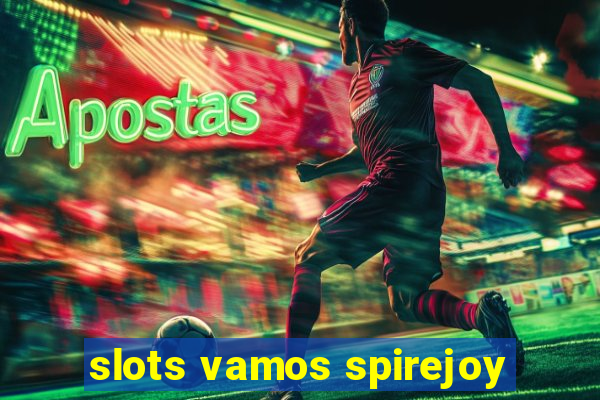 slots vamos spirejoy