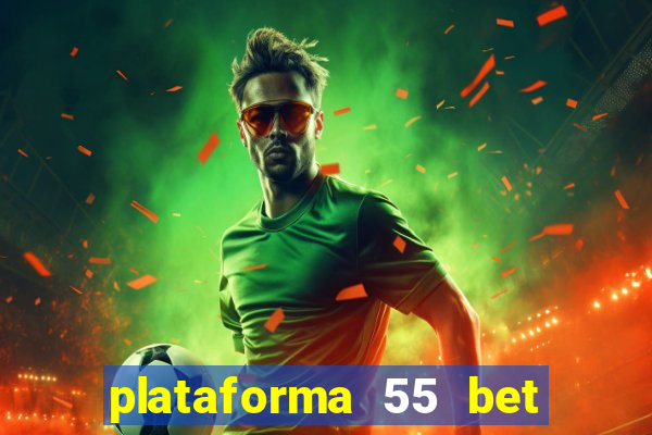 plataforma 55 bet 茅 confi谩vel