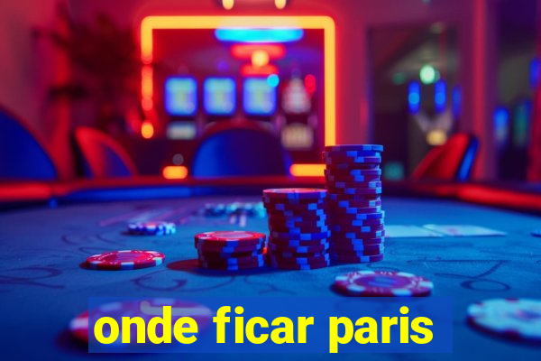 onde ficar paris