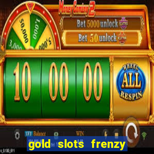 gold slots frenzy paga mesmo