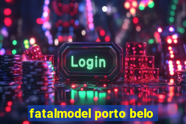 fatalmodel porto belo