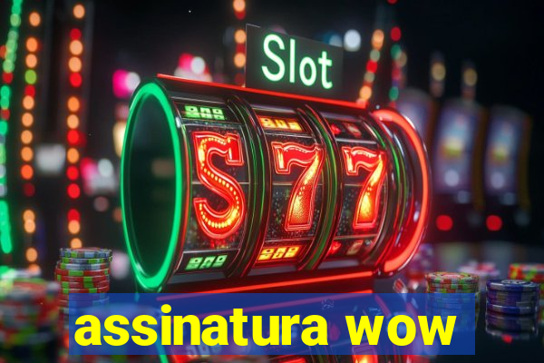 assinatura wow