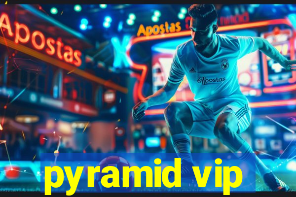 pyramid vip