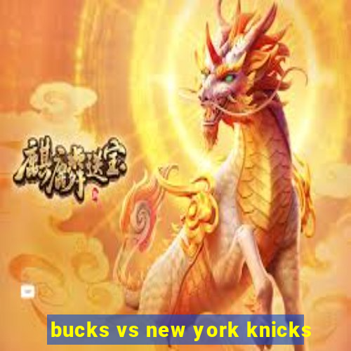 bucks vs new york knicks