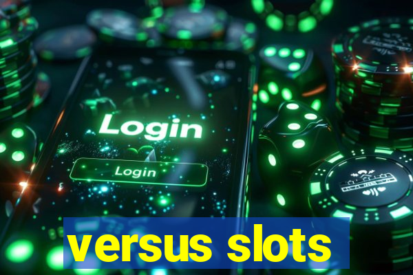 versus slots