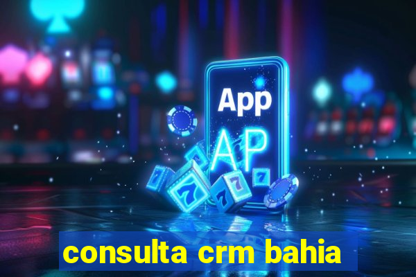 consulta crm bahia