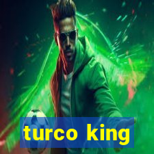 turco king