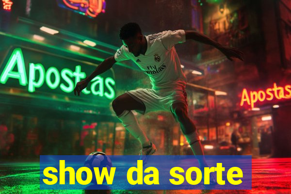 show da sorte