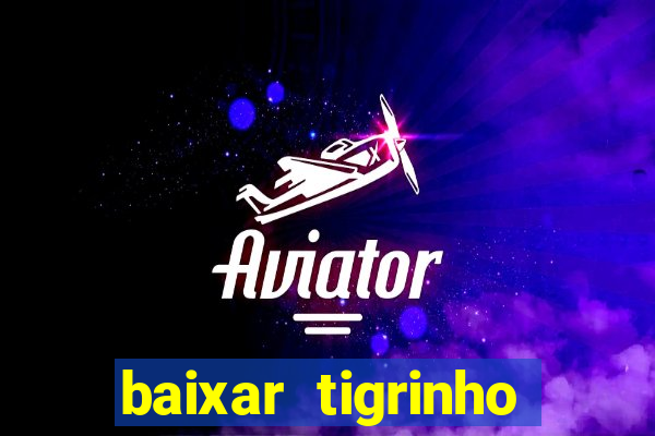 baixar tigrinho para ganhar dinheiro