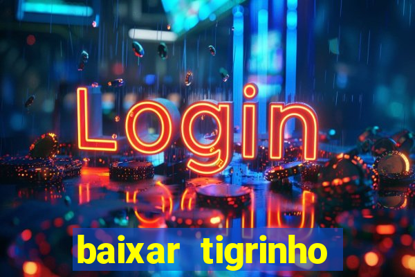 baixar tigrinho para ganhar dinheiro