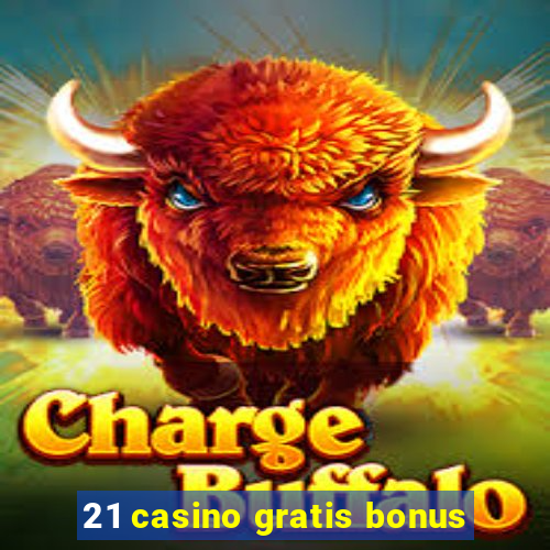 21 casino gratis bonus