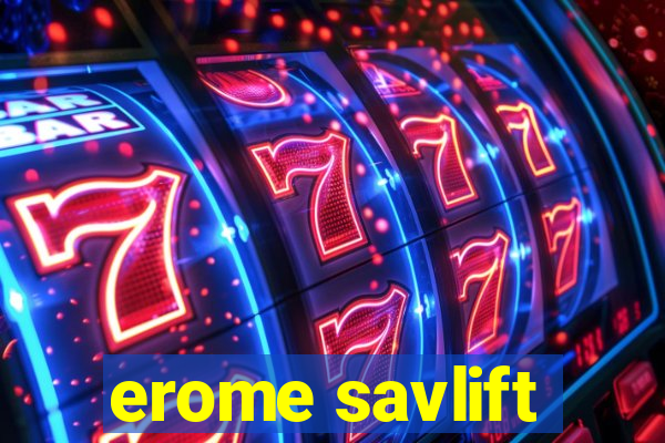 erome savlift