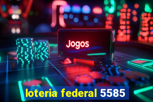 loteria federal 5585