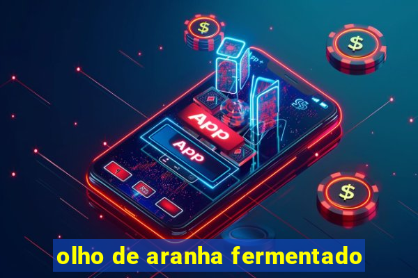 olho de aranha fermentado