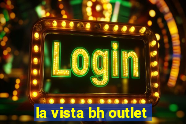 la vista bh outlet