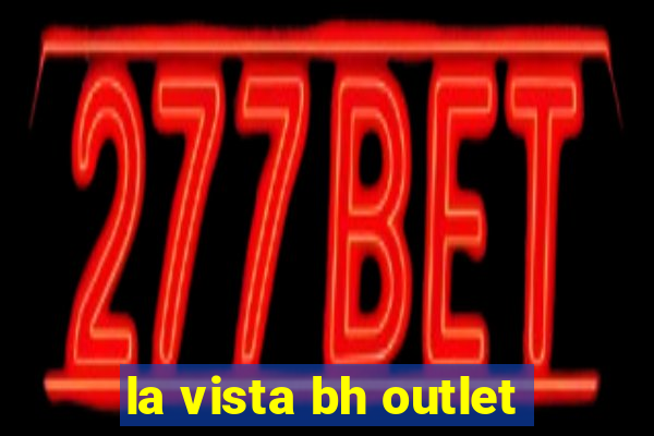 la vista bh outlet