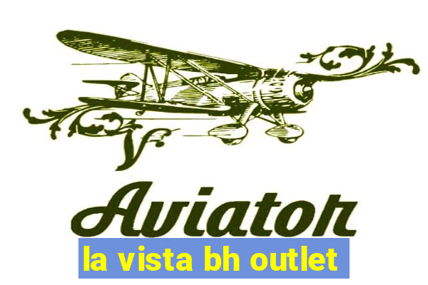 la vista bh outlet