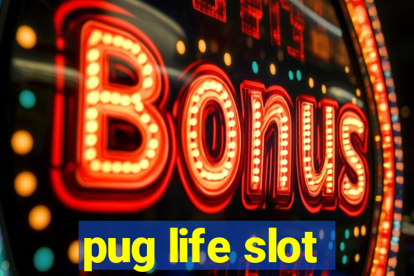 pug life slot