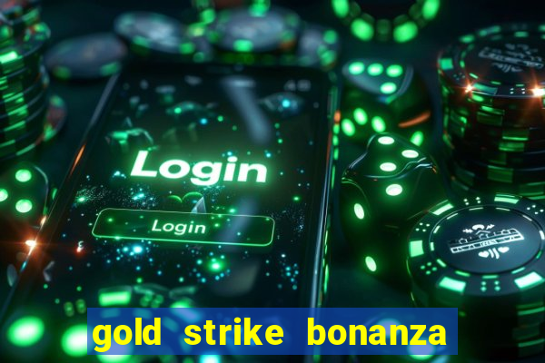 gold strike bonanza fortune play slot