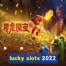 lucky slots 2022