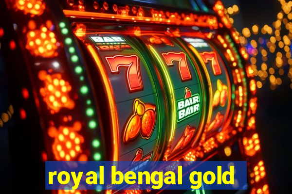 royal bengal gold