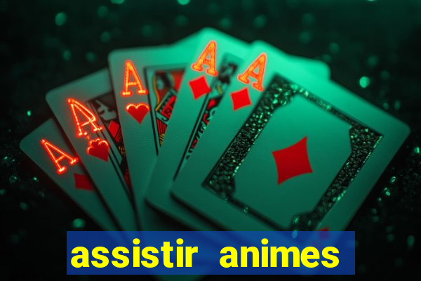 assistir animes online dublado