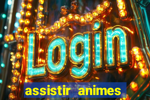 assistir animes online dublado