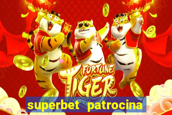 superbet patrocina quais times