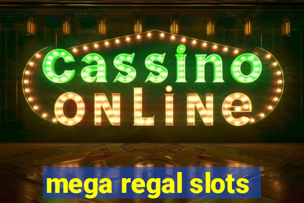 mega regal slots