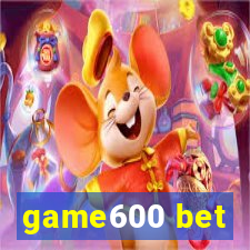 game600 bet