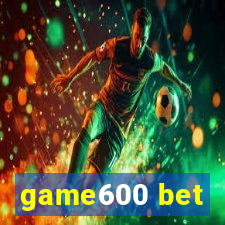 game600 bet