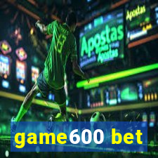 game600 bet