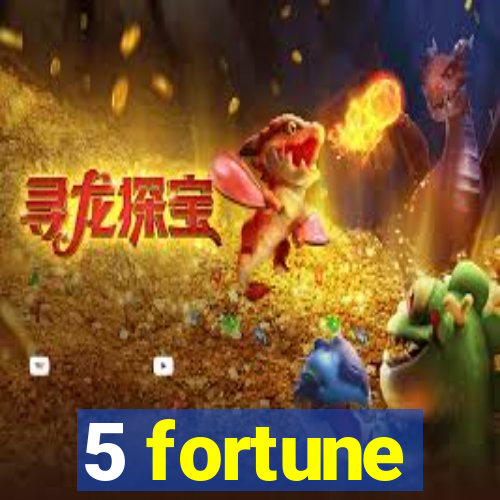 5 fortune