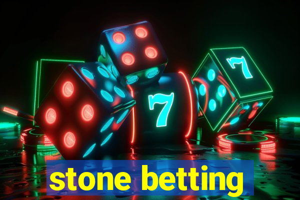 stone betting