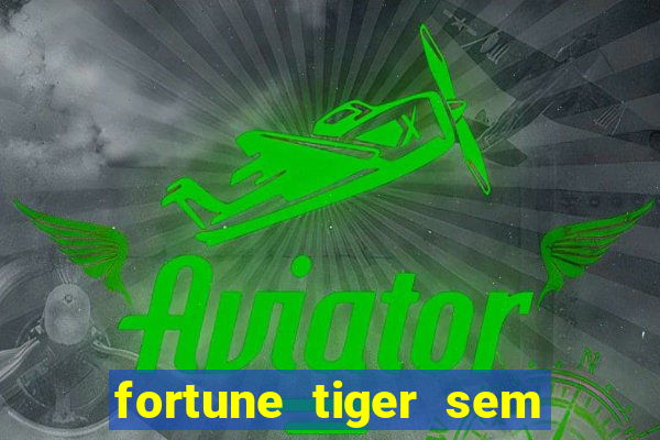 fortune tiger sem deposito minimo