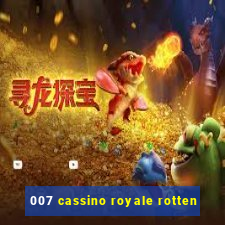 007 cassino royale rotten