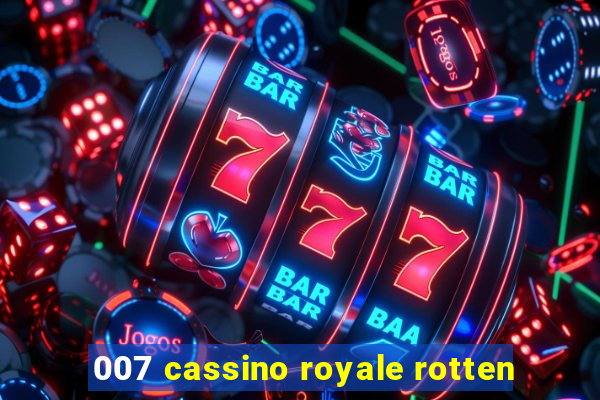 007 cassino royale rotten