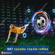 007 cassino royale rotten