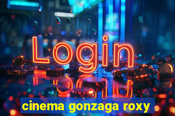 cinema gonzaga roxy