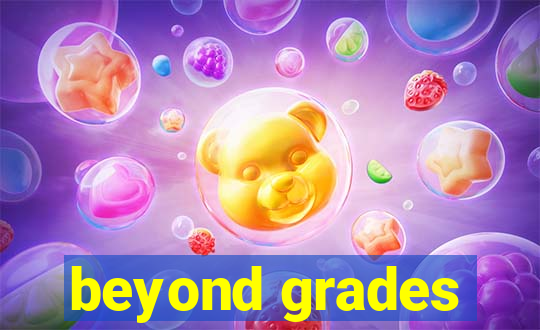 beyond grades