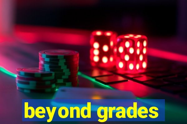 beyond grades