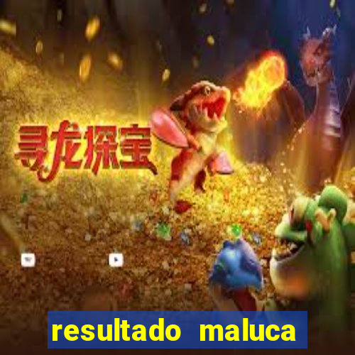 resultado maluca bahia de hoje