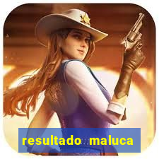 resultado maluca bahia de hoje