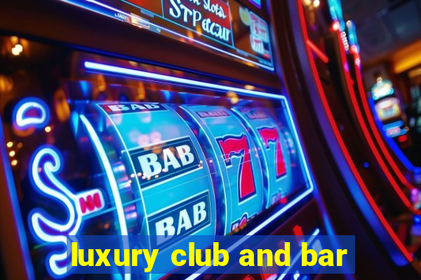 luxury club and bar