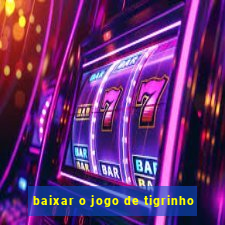 baixar o jogo de tigrinho