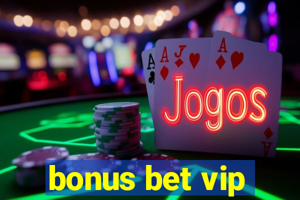 bonus bet vip