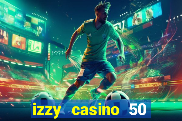 izzy casino 50 free spins