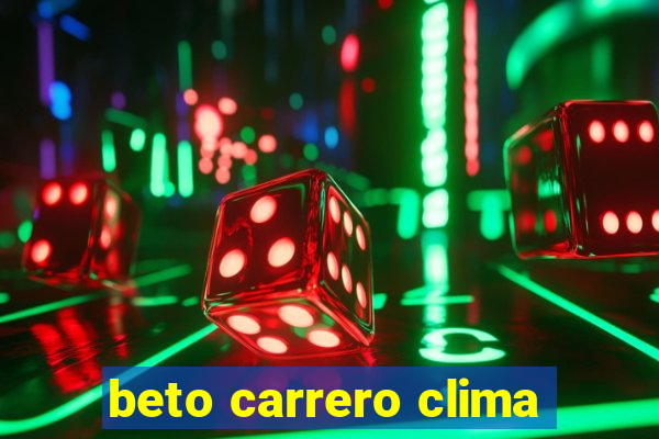 beto carrero clima