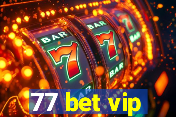 77 bet vip